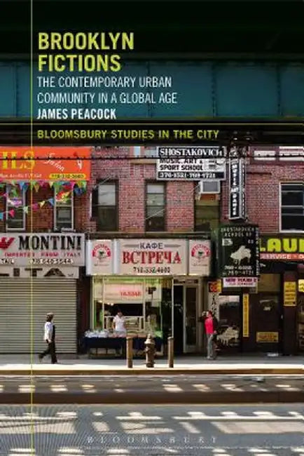 Brooklyn Fictions: The Contemporary Urban Community in a Global Age by James Peacock