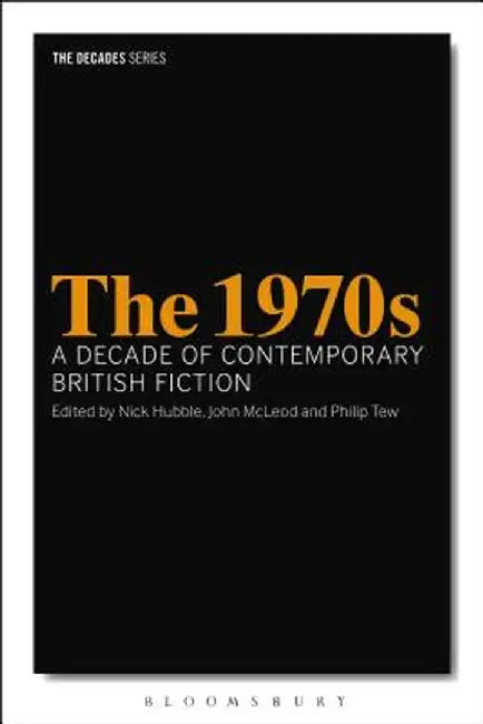 The 1970s: A Decade of Contemporary British Fiction by Nick Hubble