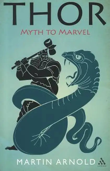 Thor: Myth to Marvel by Martin Arnold