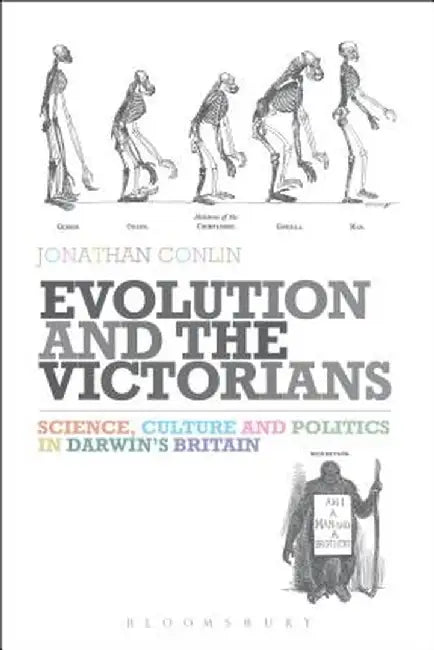 Evolution and the Victorians: Science, Culture and Politics in Darwin's Britain by Jonathan Conlin