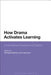 How Drama Activates Learning: Contemporary Research and Practice by Michael Anderson