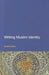 Writing Muslim Identity by Geoffrey Nash