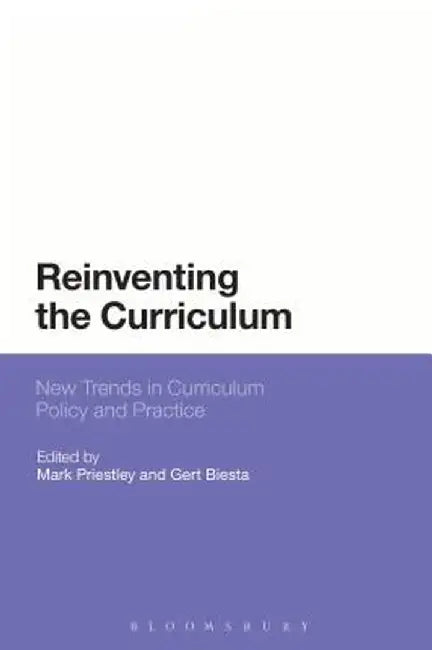 Reinventing the Curriculum: New Trends in Curriculum Policy and Practice by Mark Priestley