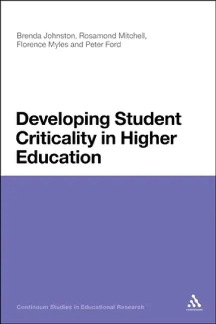 Developing Student Criticality in Higher Education: Undergraduate Learning in the Arts and Social Sciences by Brenda Johnston