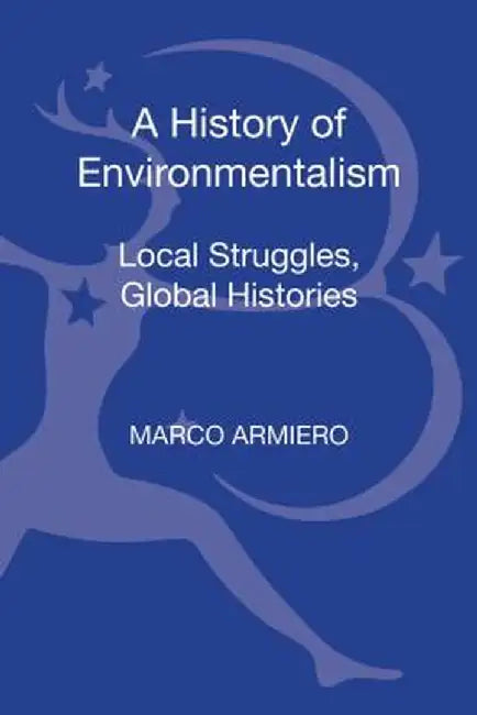 A History of Environmentalism: Local Struggles, Global Histories by Marco Armiero