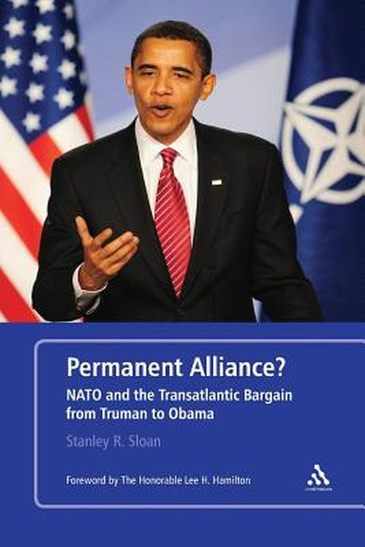 Permanent Alliance?: NATO and the Transatlantic Bargain from Truman to Obama by Stanley R. Sloan