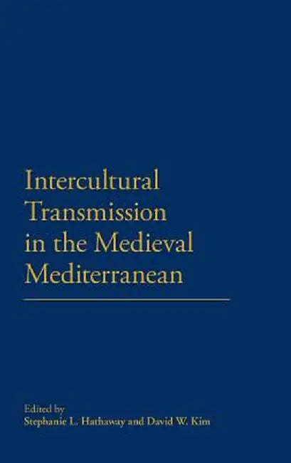 Intercultural Transmission in the Medieval Mediterranean by Stephanie L. Hathaway