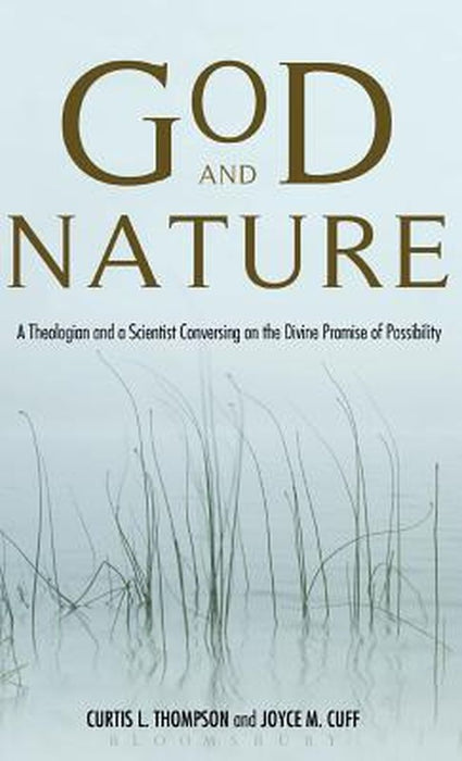 God and Nature: A Theologian and a Scientist Conversing on the Divine Promise of Possibility by Curtis L. Thompson