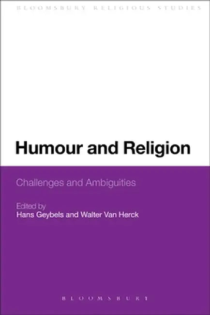 Humour and Religion: Challenges and Ambiguities by Hans Geybels