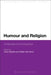Humour and Religion: Challenges and Ambiguities by Hans Geybels