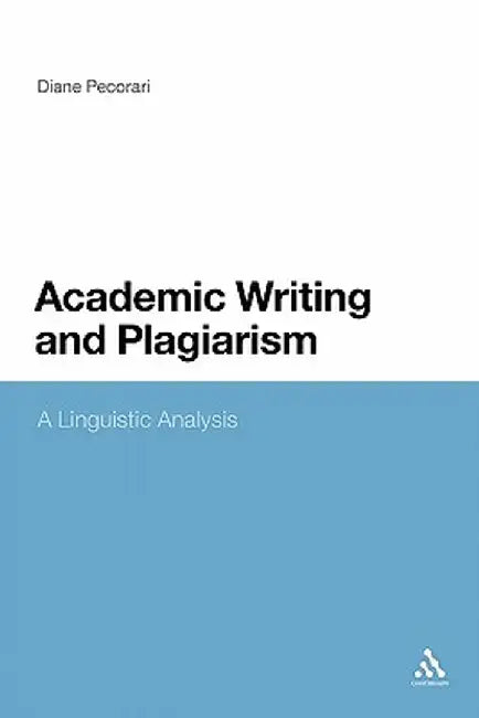 Academic Writing and Plagiarism: A Linguistic Analysis by Diane Pecorari