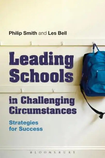Leading Schools in Challenging Circumstances: Strategies for Success by Philip Smith