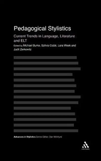Pedagogical Stylistics: Current Trends in Language, Literature and ELT by Michael Burke