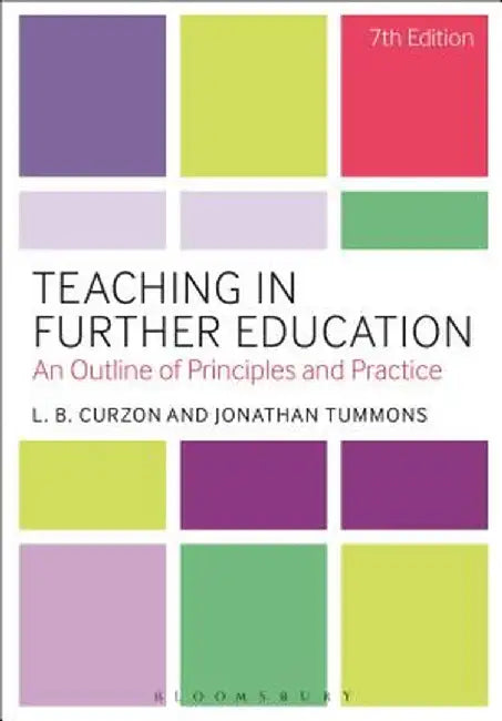 Teaching in Further Education: An Outline of Principles and Practice by L. B. Curzon