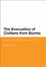 The Evacuation of Civilians from Burma: Analysing the 1942 Colonial Disaster by Michael D. Leigh