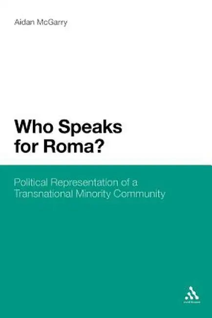 Who Speaks for Roma?: Political Representation of a Transnational Minority Community by Aidan McGarry