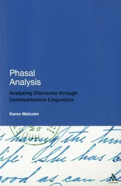 Phasal Analysis: Analysing Discourse Through Communication Linguistics by Karen Malcolm