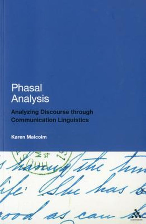 Phasal Analysis: Analysing Discourse Through Communication Linguistics by Karen Malcolm