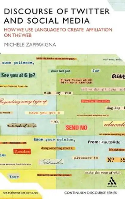 Discourse of Twitter and Social Media: How We Use Language to Create Affiliation on the Web by Michele Zappavigna