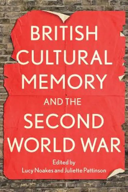 British Cultural Memory and the Second World War by Lucy Noakes
