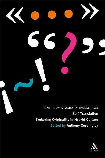 Self-Translation: Brokering Originality in Hybrid Culture by Anthony Cordingley