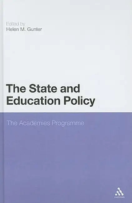 The State and Education Policy: The Academies Programme by Helen M. Gunter