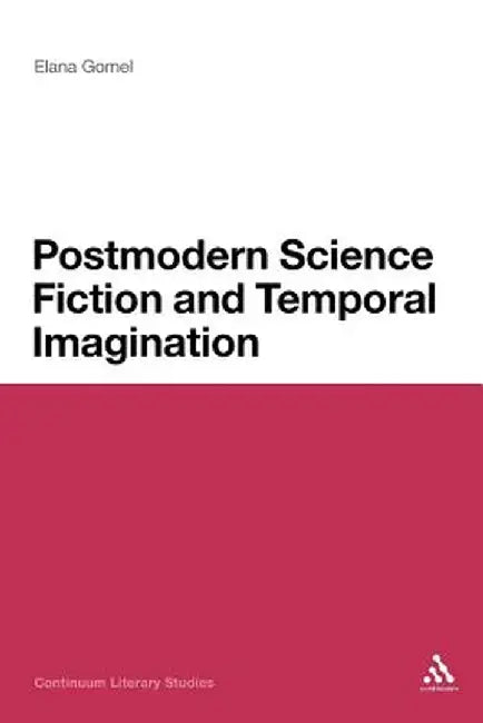 Postmodern Science Fiction and Temporal Imagination by Elana Gomel