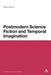 Postmodern Science Fiction and Temporal Imagination by Elana Gomel