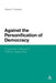 Against the Personification of Democracy: A Lacanian Critique of Political Subjectivity by Wesley C. Swedlow