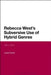 Rebecca West's Subversive Use of Hybrid Genres: 1911-41 by Laura Cowan