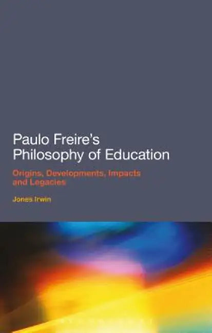 Paulo Freire's Philosophy of Education by Jones Irwin