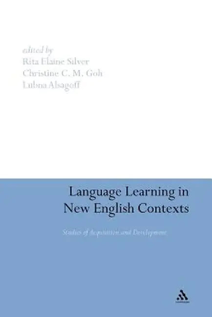 Language Learning in New English Contexts: Studies of Acquisition and Development by Rita Elaine Silver