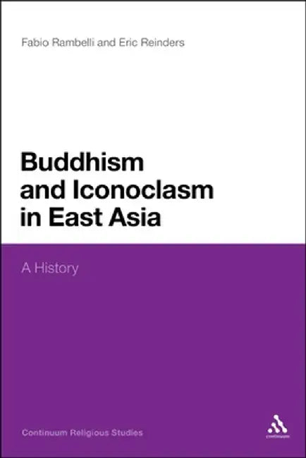 Buddhism and Iconoclasm in East Asia: A History by Fabio Rambelli