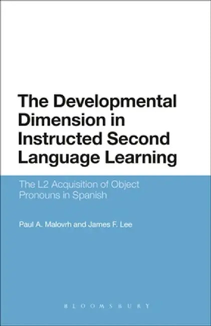 The Developmental Dimension in Instructed Second Language Learning: The L2 Acquisition of Object Pronouns in Spanish by Paul Malovrh