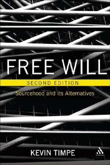 Free Will 2nd Edition: Sourcehood and Its Alternatives by Kevin Timpe
