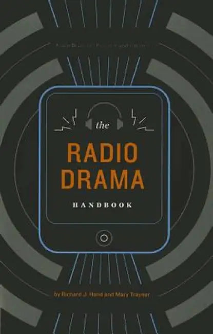 The Radio Drama Handbook: Audio Drama in Context and Practice by Richard J. Hand
