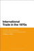 International Trade in the 1970s: The Us, the EC and the Growing Pressure of Protectionism by Giuseppe La Barca