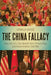 The China Fallacy: How the U.S. Can Benefit from China's Rise and Avoid Another Cold War by Donald Gross