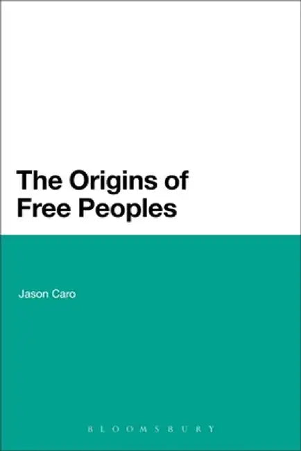 The Origins of Free Peoples by Jason Caro