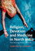 Religion, Devotion and Medicine in North India: The Healing Power of Sitala by Fabrizio M. Ferrari