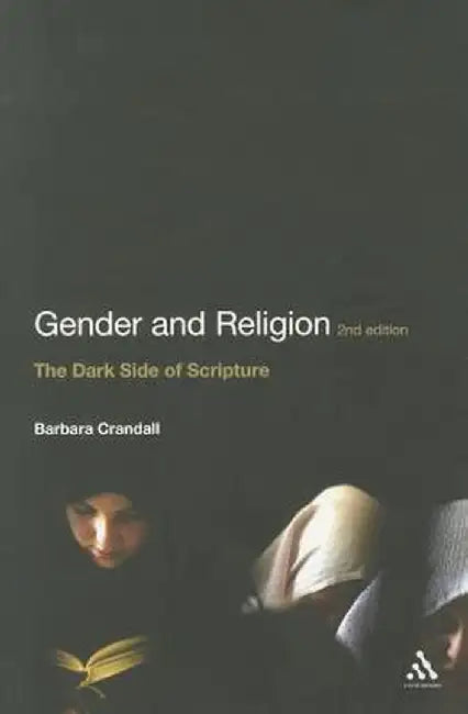 Gender and Religion, 2nd Edition: The Dark Side of Scripture by Barbara Crandall