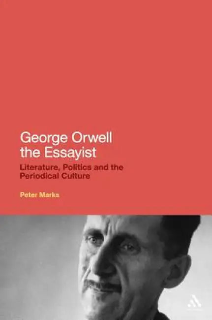 George Orwell the Essayist by Peter Marks