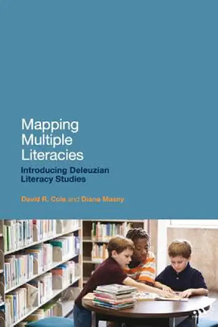 Mapping Multiple Literacies: An Introduction to Deleuzian Literacy Studies by Diana Masny