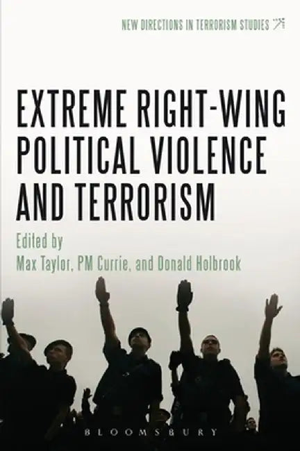 Extreme Right Wing Political Violence and Terrorism by Max Taylor