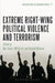 Extreme Right Wing Political Violence and Terrorism by Max Taylor