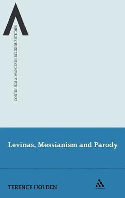 Levinas, Messianism and Parody by Terence Holden