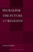 Pluralism: The Future of Religion by Kenneth Rose