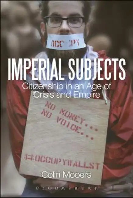 Imperial Subjects: Citizenship in an Age of Crisis and Empire by Colin Mooers