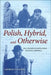 Polish, Hybrid, and Otherwise: Exilic Discourse in Joseph Conrad and Witold Gombrowicz by George Z. Gasyna