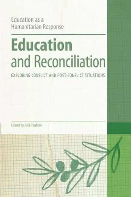 Education and Reconciliation: Exploring Conflict and Post-Conflict Situations by Julia Paulson